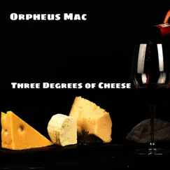 Three Degrees of Cheese - Single by Orpheus Mac album reviews, ratings, credits