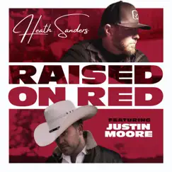 Raised On Red (feat. Justin Moore) - Single by Heath Sanders album reviews, ratings, credits