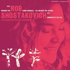 Les Enfants des Autres (Bande originale du film) - Shostakovich, Concerto No. 2, Op.102 by Rob & Dmitri Shostakovich album reviews, ratings, credits