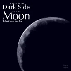 A Peek at the Dark Side of the Moon - Single by Julio Cesar Robles album reviews, ratings, credits