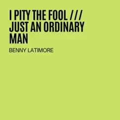 I Pity the Fool / Just an Ordinary Man - Single by Benny Latimore album reviews, ratings, credits