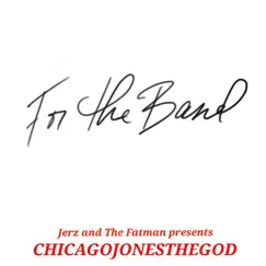 For the Band (feat. ChicagoJonesTheGod) - Single by Jerz & The Fatman album reviews, ratings, credits