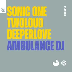 Ambulance DJ - Single by Sonic One, twoloud & Deeperlove album reviews, ratings, credits