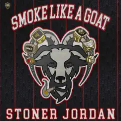Smoke Like a Goat - Single by Stoner Jordan album reviews, ratings, credits
