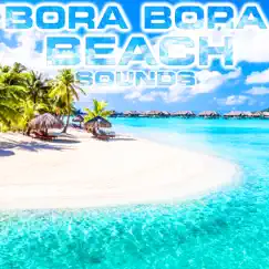 Bora Bora Beach Sounds (feat. Blue Bay Sounds, Nature Sounds Explorer, OurPlanet Soundscapes, Paramount Nature Soundscapes, Paramount Soundscapes & Paramount White Noise) by Nature Sounds TM, Ocean Sounds TM & Ocean Soundzz album reviews, ratings, credits