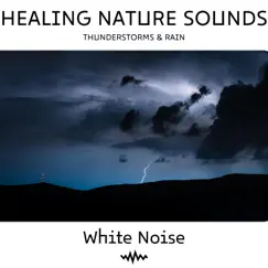 White Noise & Thunderstorms & Rain: Healing Nature Sounds, Loopable by Nature Collective, Nature Noise & White Noise & Thunderstorms HD album reviews, ratings, credits