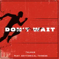 Don't Wait (feat. Rhythmical Thinker) Song Lyrics