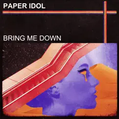 Bring Me Down - Single by Paper Idol album reviews, ratings, credits