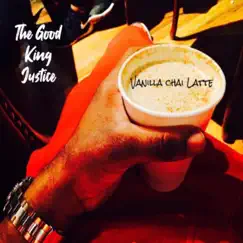Vanilla Chai Latte - Single by The Good King Justice album reviews, ratings, credits