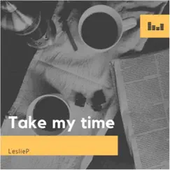 Take My Time - Single by LeslieP album reviews, ratings, credits