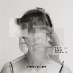 Sorry I'm Late - Single by Rosanne Baker Thornley album reviews, ratings, credits