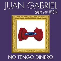 No Tengo Dinero - Single by Juan Gabriel & Wisin album reviews, ratings, credits