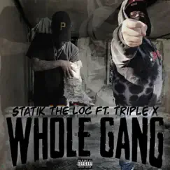 Whole Gang (feat. Triple X) - Single by Statik the loc album reviews, ratings, credits