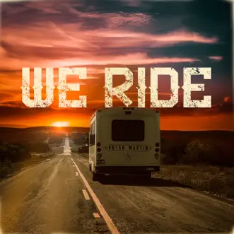 We Ride by Bryan Martin song lyrics, reviews, ratings, credits