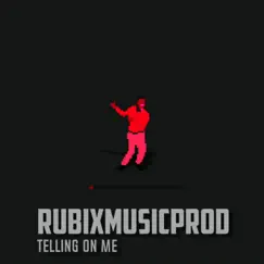Telling On Me - Single by RubixMusicProduction album reviews, ratings, credits