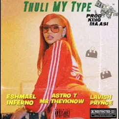 Thuli My Type (feat. Eshmael Inferno & Lavish Prynce) - Single by Astro T Mr Theyknow album reviews, ratings, credits