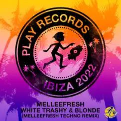 White, Trashy & Blonde (Melleefresh Techno Remix) Song Lyrics