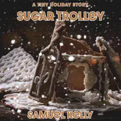 A Tiny Holiday Story: Sugar Trolley - Single by Samuel Kelly album reviews, ratings, credits