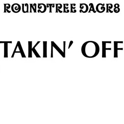 Takin Off - Single by Roundtree DaGr8 album reviews, ratings, credits
