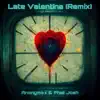 Late Valentine (feat. Anonymex & Phat Josh) [REMIX] - Single album lyrics, reviews, download