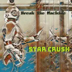 Break the Machine - Single by Star Crush album reviews, ratings, credits