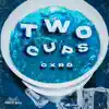 Two Cups (feat. Cxrd) - Single album lyrics, reviews, download