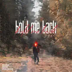Hold Me Back - Single by Bears With Feathers album reviews, ratings, credits