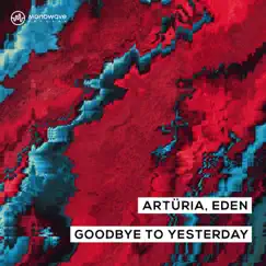 Goodbye to Yesterday - Single by Arturia & Eden album reviews, ratings, credits