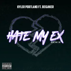 Hate My Ex (Remix) [feat. Beighker] - Single by Kyler Portland album reviews, ratings, credits