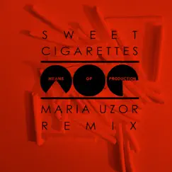 Sweet Cigarettes (Maria Uzor Remix) - Single by Means Of Production album reviews, ratings, credits