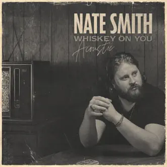 Whiskey On You (Acoustic) - Single by Nate Smith album reviews, ratings, credits