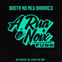 Brota no Meu Barraco (feat. Mc Diguin, MC OUÁ & MC Lucks) - Single by A RUA É NOIX FUNK album reviews, ratings, credits