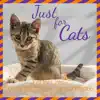 Just for Cats - Soothing Music to Calm and Ease Cats album lyrics, reviews, download