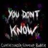 You Dont Know (feat. CamTheSinger, fckmeup & out of reach) - Single album lyrics, reviews, download