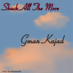 Shack All the More - Single by Gman Kajad album reviews, ratings, credits