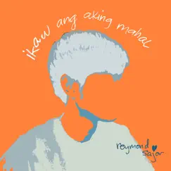 Ikaw Ang Aking Mahal - Single by Reymond Sajor album reviews, ratings, credits