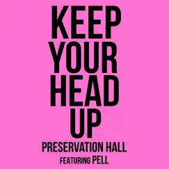 Keep Your Head Up (feat. Pell) - Single by Preservation Hall Jazz Band album reviews, ratings, credits