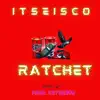 Ratchet (feat. Itseisco) - Single album lyrics, reviews, download