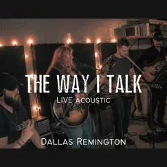 The Way I Talk (Live Acoustic) - Single by Dallas Remington album reviews, ratings, credits