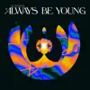 Always Be Young - Single album lyrics, reviews, download