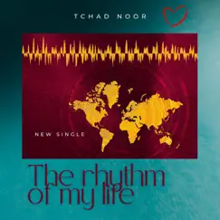 The Rhythm of My Life - Single by Tchad Noor album reviews, ratings, credits