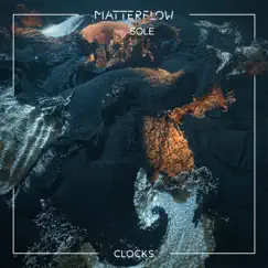 Clocks (feat. Sole) - Single by Matterflow album reviews, ratings, credits