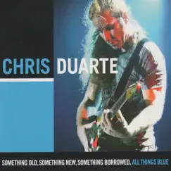 Something Old, Something New, Something Borrowed, All Things Blue by Chris Duarte album reviews, ratings, credits