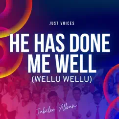 He Has Done Me Well (Wellu Wellu) - Single by Just Voices album reviews, ratings, credits