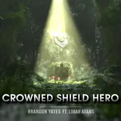 Crowned Shield Hero (feat. Logan Adams) [Vocal Version] - Single by Brandon Yates album reviews, ratings, credits