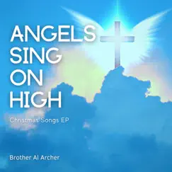 Angels Sing on High - EP by Brother Al Archer album reviews, ratings, credits