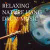 Relaxing Nature Hang Drum Music album lyrics, reviews, download