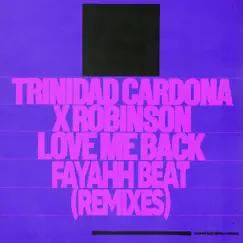 Love Me Back (Fayahh Beat) [Remixes] - EP by Trinidad Cardona & Robinson album reviews, ratings, credits