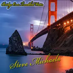 Bridge Over Troubled Water - Single by Steve Michaels album reviews, ratings, credits