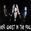 Her Ghost In the Fog (Epic Metal Version) song lyrics